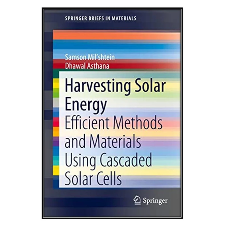 کتاب Harvesting Solar Energy اثر Samson Milshtein and Dhawal Asthana انتشارات مؤلفين طلايي