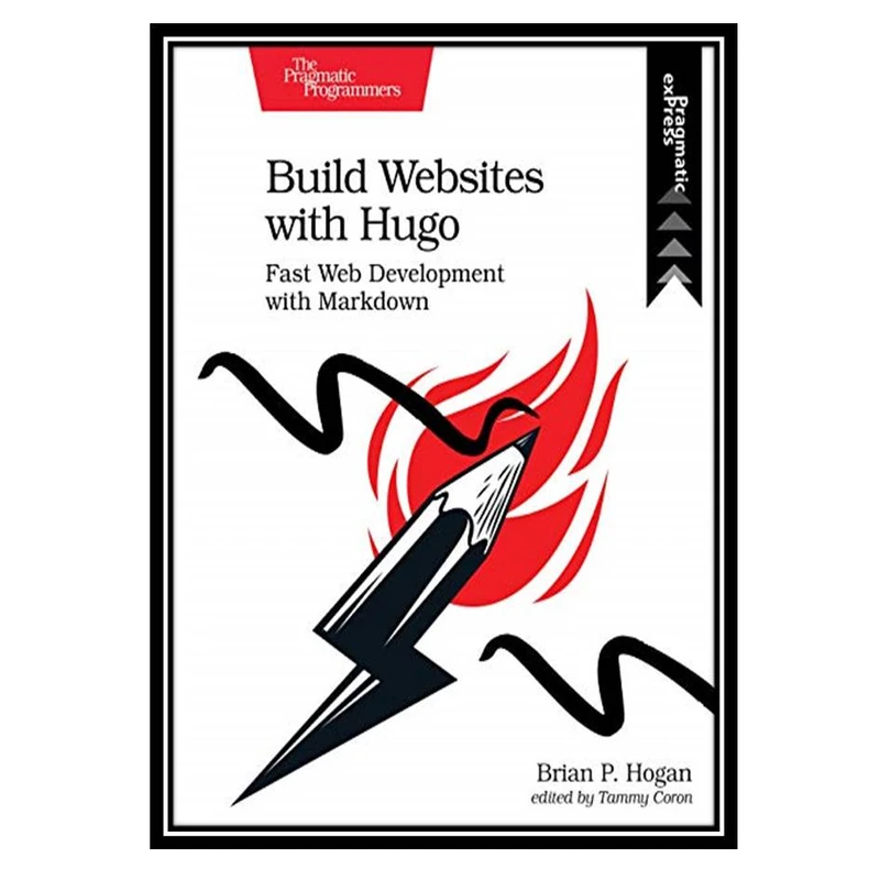 کتاب Build Websites with Hugo: Fast Web Development with Markdown اثر Brian P. Hogan انتشارات مؤلفین طلایی