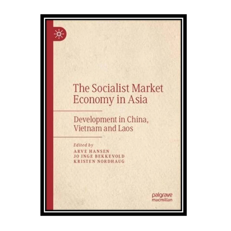 کتاب The Socialist Market Economy in Asia: Development in China, Vietnam and Laos اثر جمعی از نویسندگان انتشارات مؤلفین طلایی