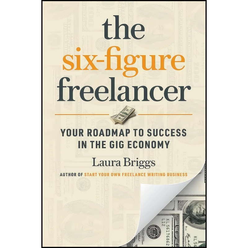 کتاب The Six-Figure Freelancer اثر Laura Pennington and Laura Briggs انتشارات Entrepreneur Press