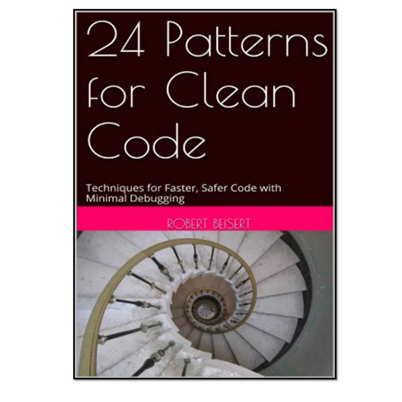  کتاب 24patterns for Clean Code. Techniques for Faster, Safer Code with Minimal Debugging اثر Robert Beisert انتشارات مؤلفین طلایی