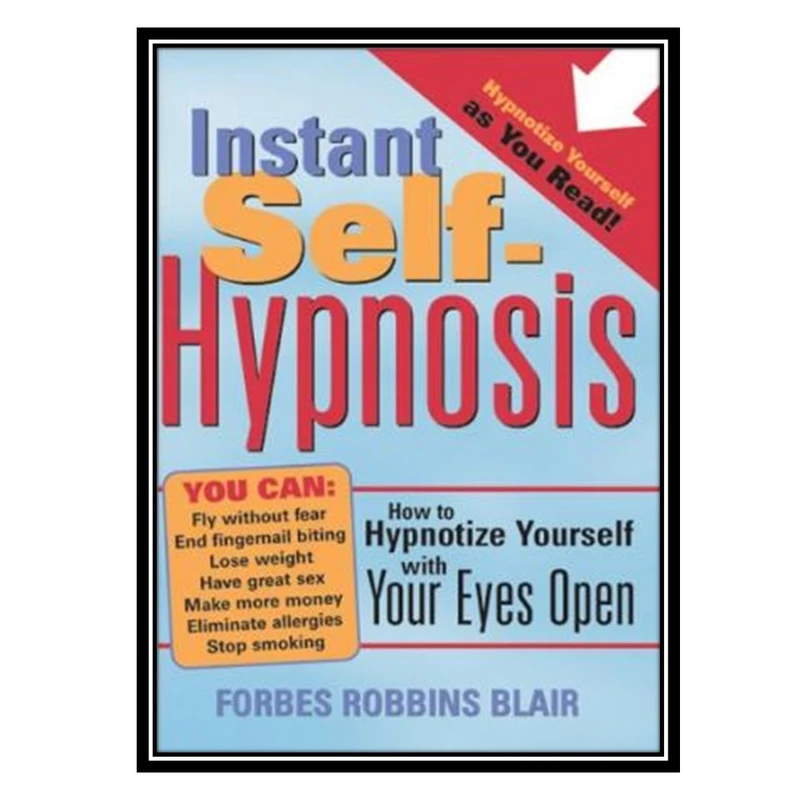 کتاب Instant self-hypnosis: how to hypnotize yourself with your eyes open اثر Forbes Robbins Blair انتشارات مؤلفین طلایی