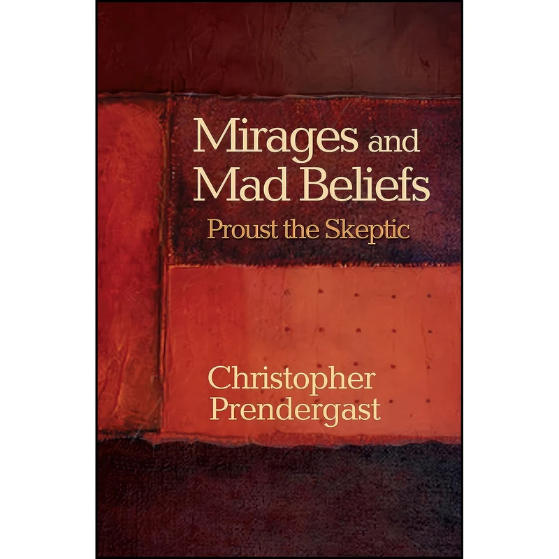 کتاب Mirages and Mad Beliefs اثر Christopher Prendergast انتشارات Princeton University Press