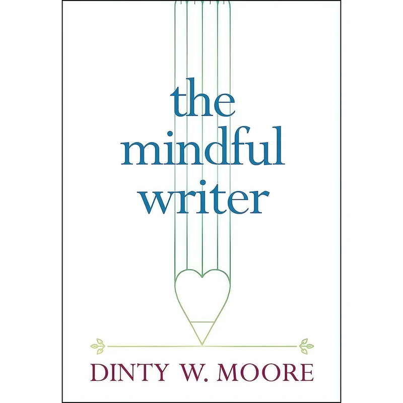 کتاب The Mindful Writer اثر Dinty W. Moore انتشارات Wisdom Publications