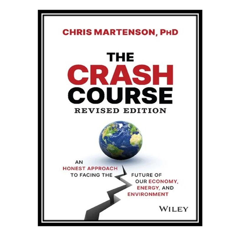 کتاب The Crash Course : An Honest Approach to Facing the Future of Our Economy, Energy, and Environment اثر Martenson AND Chris انتشارات مؤلفین طلایی