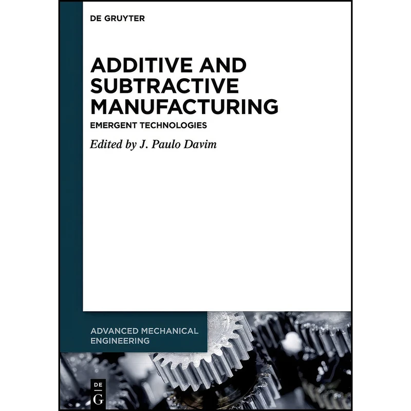 کتاب Additive and Subtractive Manufacturing اثر TBD and J. Paulo Davim انتشارات De Gruyter