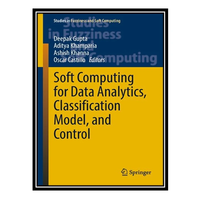کتاب Soft Computing for Data Analytics, Classification Model, and Control اثر جمعی از نویسندگان انتشارات مؤلفین طلایی
