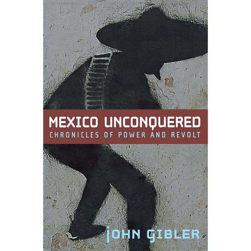 کتاب Mexico Unconquered اثر John Gibler انتشارات City Lights Publishers