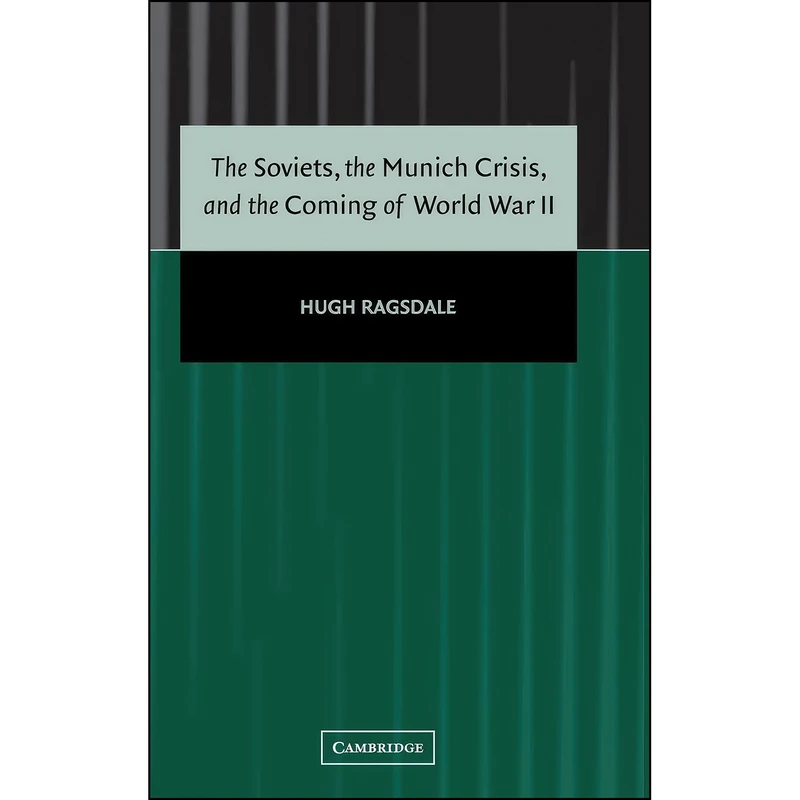 کتاب The Soviets, the Munich Crisis, and the Coming of World War II اثر Hugh Ragsdale انتشارات Cambridge University Press