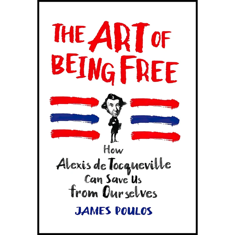 کتاب The Art of Being Free اثر James Poulos انتشارات St. Martin's Press