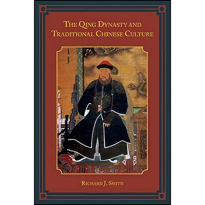 کتاب The Qing Dynasty and Traditional Chinese Culture اثر Richard J. Smith انتشارات Rowman & Littlefield Publishers