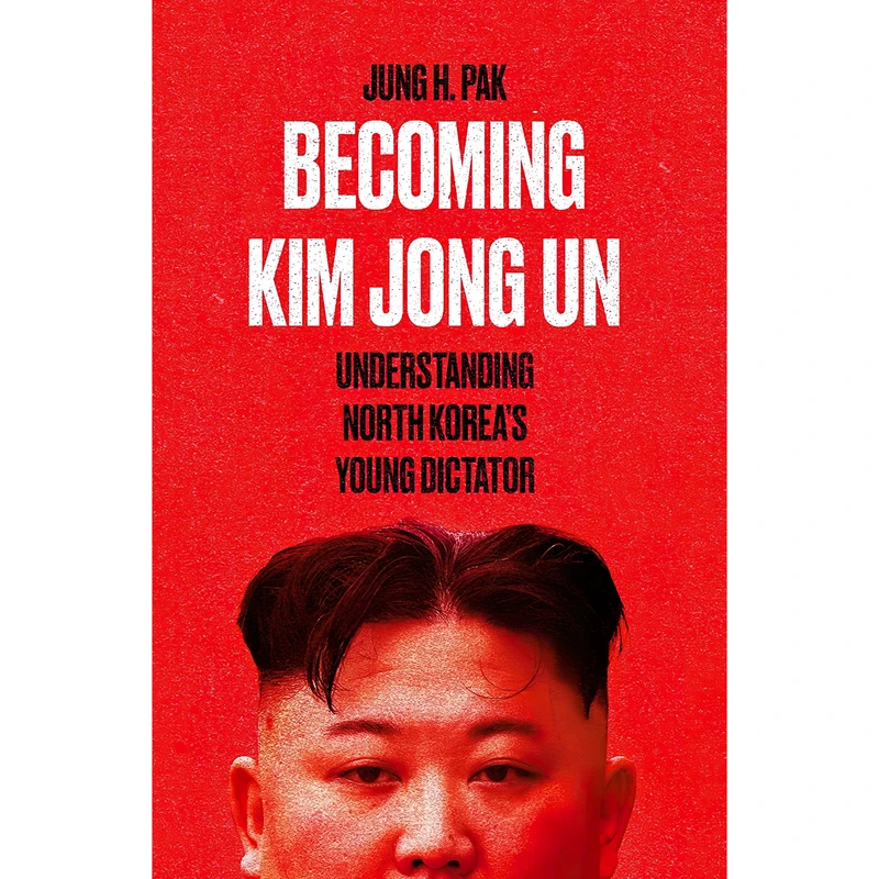 کتاب Becoming Kim Jong Un اثر Jung H. Pak انتشارات Oneworld Publications