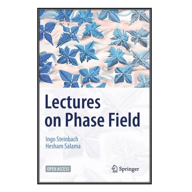  کتاب Lectures on Phase Field اثر Ingo Steinbach and Hesham Salama انتشارات مؤلفين طلايي