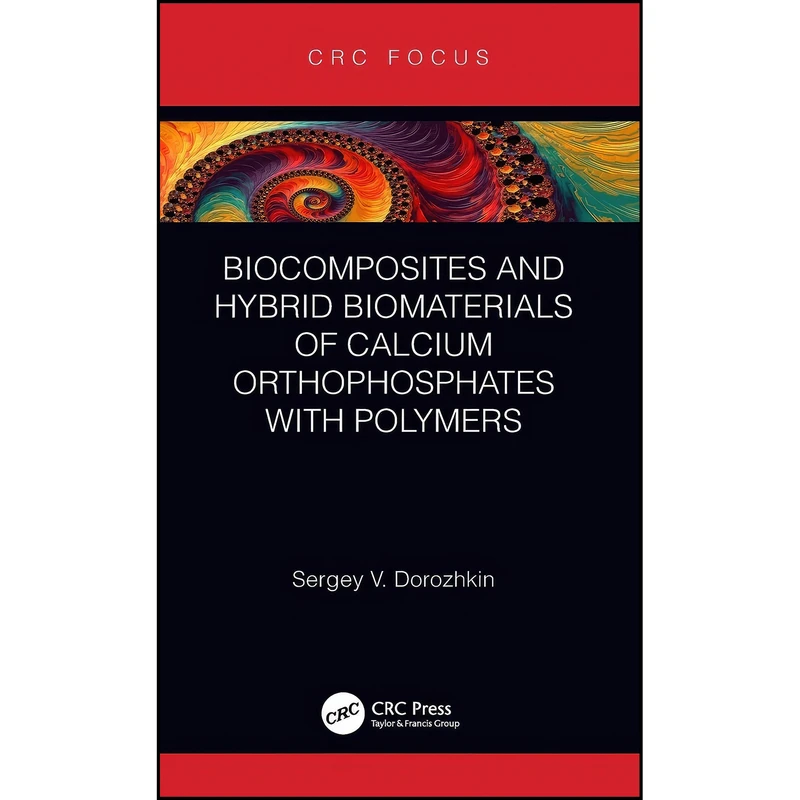 کتاب Biocomposites and Hybrid Biomaterials of Calcium Orthophosphates with Polymers اثر Sergey V. Dorozhkin انتشارات CRC Press