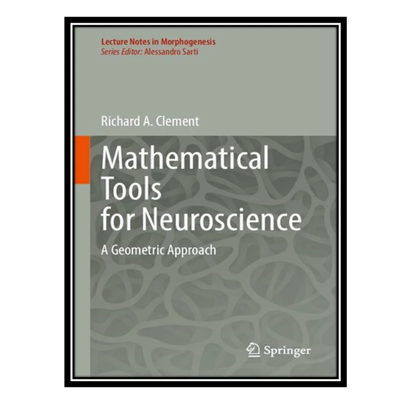 کتاب Mathematical Tools for Neuroscience: A Geometric Approach اثر Richard A. Clement انتشارات مؤلفین طلایی