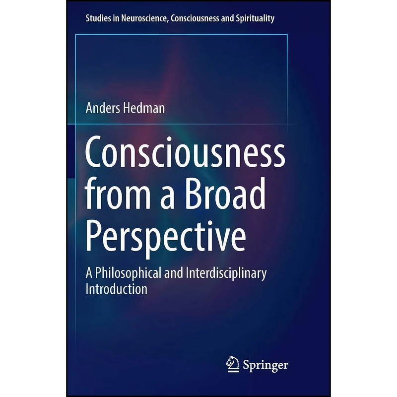 کتاب Consciousness from a Broad Perspective اثر Anders Hedman انتشارات Springer 