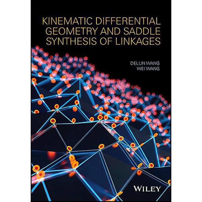 کتاب Kinematic Differential Geometry and Saddle Synthesis of Linkages اثر Delun Wang and Wei Wang انتشارات Wiley