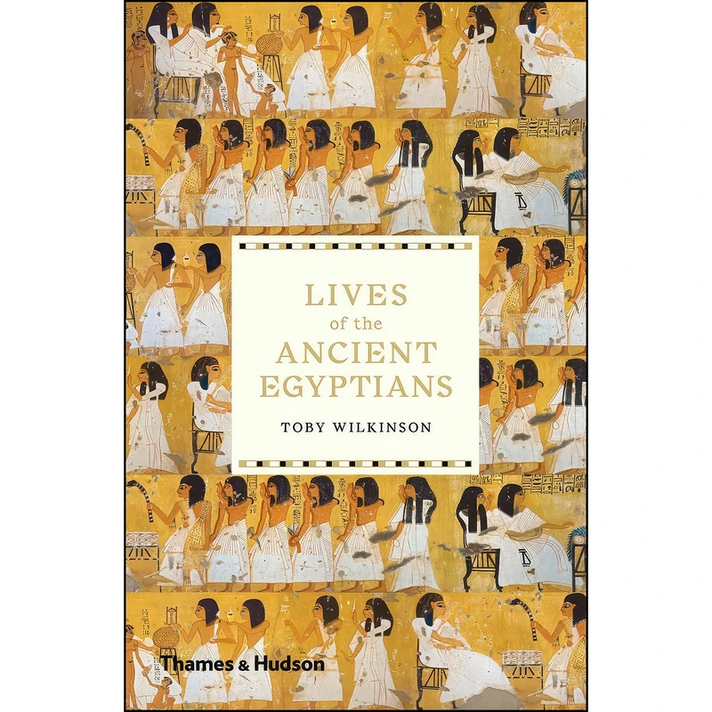 کتاب Lives of the Ancient Egyptians اثر Toby Wilkinson انتشارات Thames & Hudson