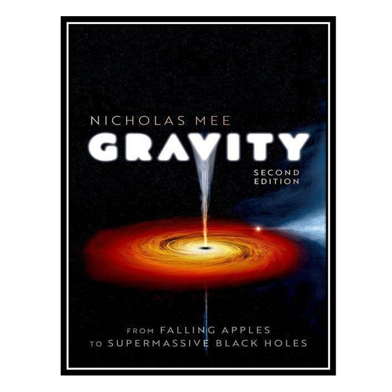 کتاب Gravity: From Falling Apples to Supermassive Black Holes اثر Nicholas Mee انتشارات مؤلفین طلایی