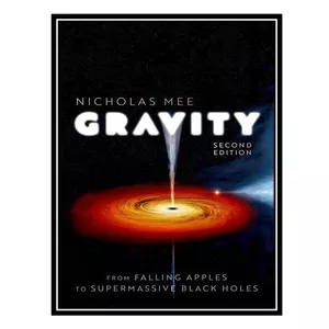 کتاب Gravity: From Falling Apples to Supermassive Black Holes اثر Nicholas Mee انتشارات مؤلفین طلایی