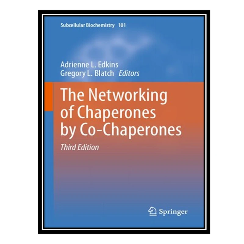 کتاب The Networking of Chaperones by Co-Chaperones اثر Adrienne L Edkins AND Gregory L Blatch انتشارات مؤلفین طلایی