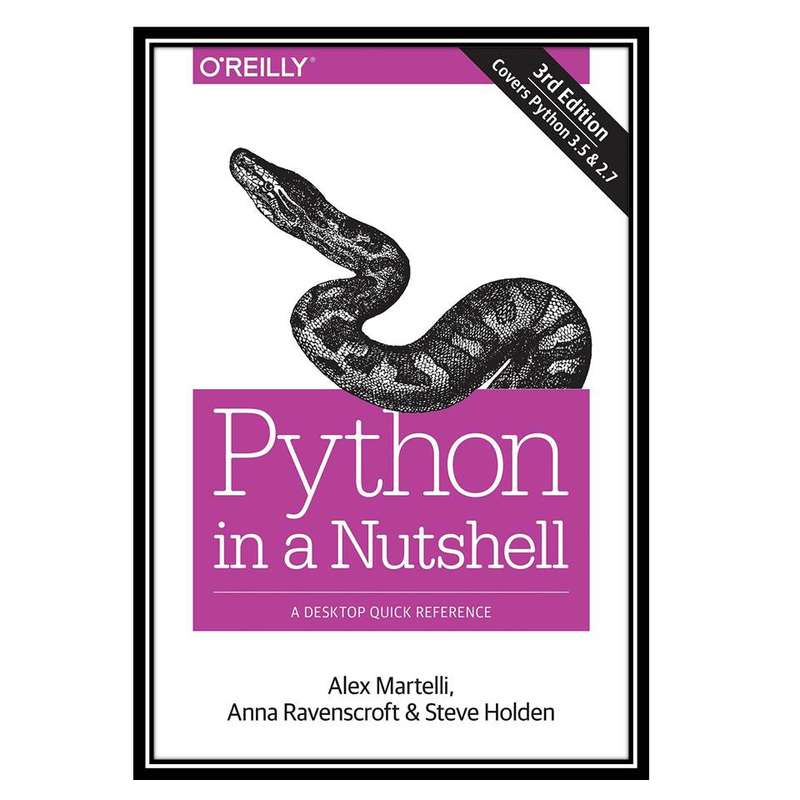 کتاب Python in a Nutshell: A Desktop Quick Reference, 3rd Edition اثر جمعی از نویسندگان انتشارات مؤلفین طلایی کتاب Python in a Nutshell: A Desktop Quick Reference, 3rd Edition اثر جمعی از نویسندگان انتشارات مؤلفین طلایی