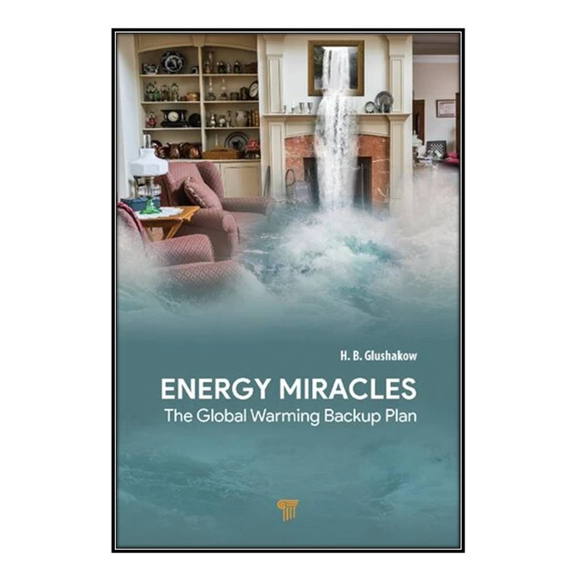 کتاب Energy Miracles: The Global Warming Backup Plan اثر H. B. Glushakow انتشارات مؤلفين طلايي