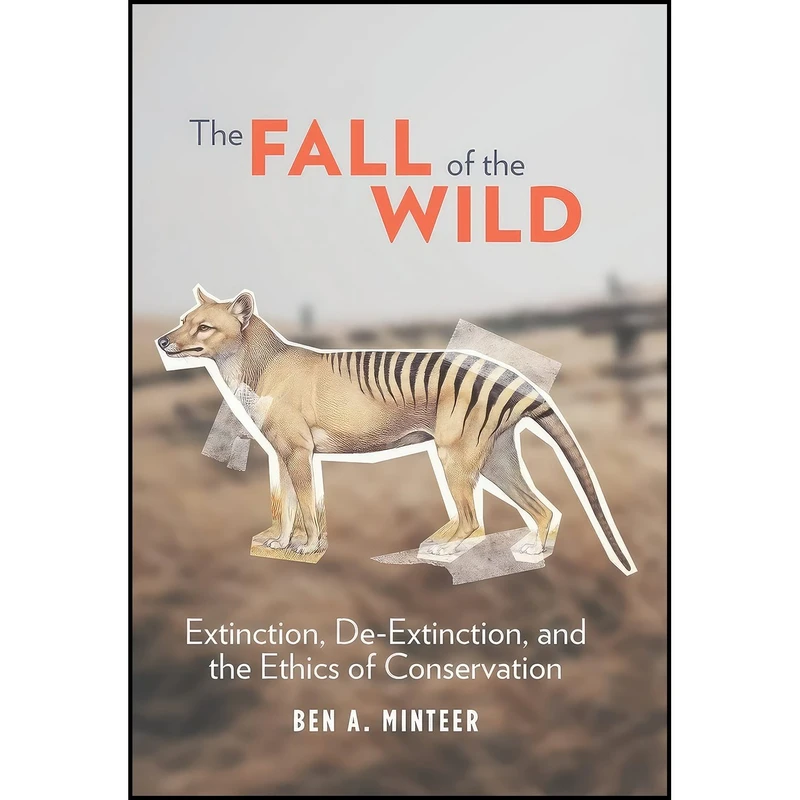 کتاب The Fall of the Wild اثر Ben A. Minteer انتشارات Columbia University Press