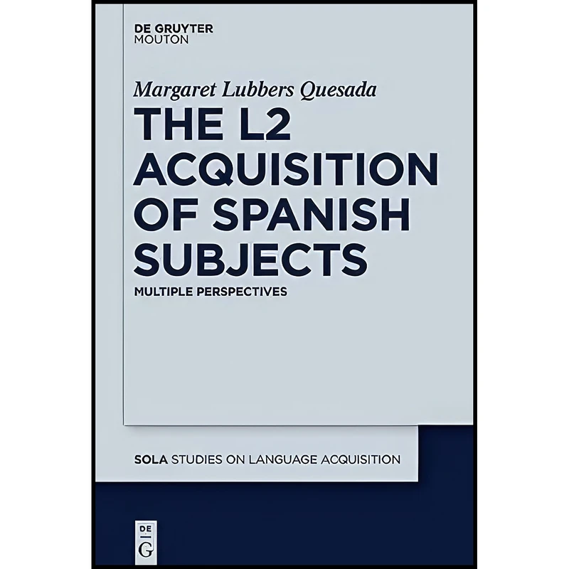 کتاب The L2 Acquisition of Spanish Subjects  اثر Margaret Quesada انتشارات De Gruyter Mouton