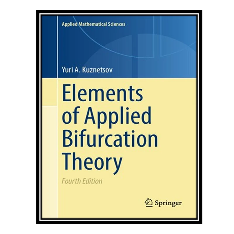 کتاب Elements of Applied Bifurcation Theory اثر Yuri A. Kuznetsov انتشارات مؤلفین طلایی