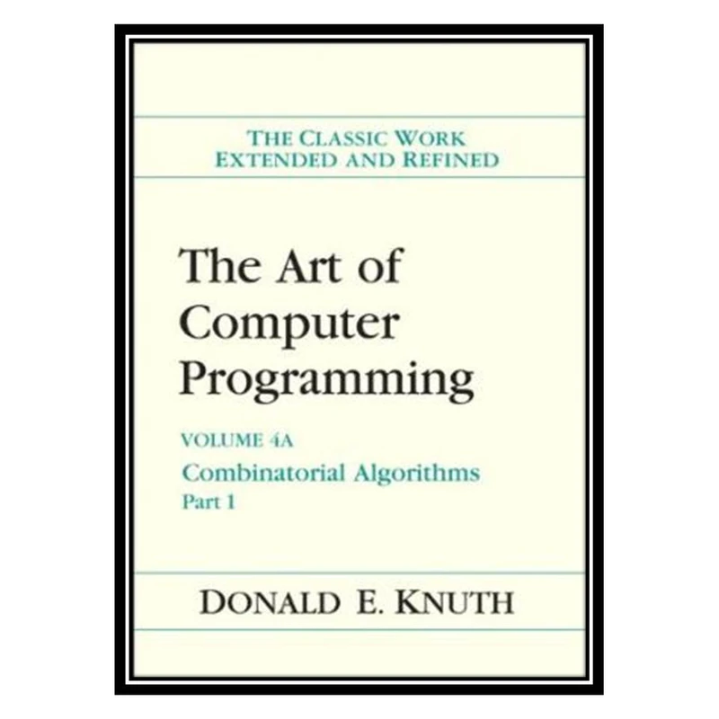 کتاب The Art of Computer Programming, Volume 4A: Combinatorial Algorithms, Part 1 اثر Donald E. Knuth انتشارات مؤلفین طلایی
