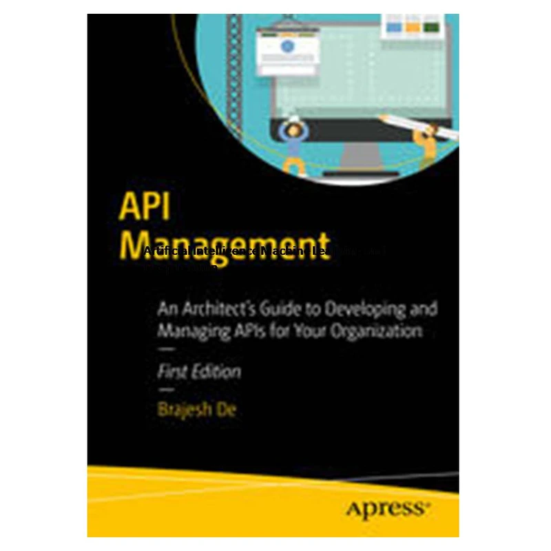 کتاب API Management: An Architect's Guide to Developing and Managing APIs for Your Organization اثر Brajesh De انتشارات مؤلفین طلایی