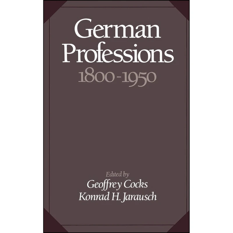 کتاب German Professions, 1800-1950 اثر جمعي از نويسندگان انتشارات Oxford University Press