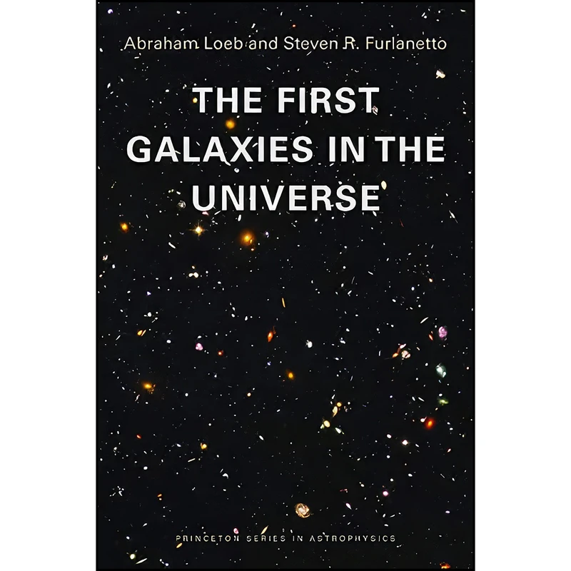 کتاب The First Galaxies in the Universe  اثر جمعي از نويسندگان انتشارات Princeton University Press