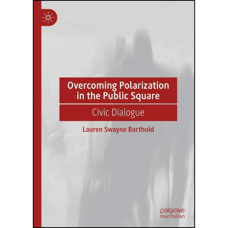 کتاب Overcoming Polarization in the Public Square اثر Lauren Swayne Barthold انتشارات Palgrave Macmillan
