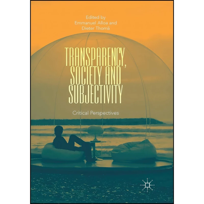 کتاب Transparency, Society and Subjectivity اثر Emmanuel Alloa and Dieter Thom&auml; انتشارات تازه ها