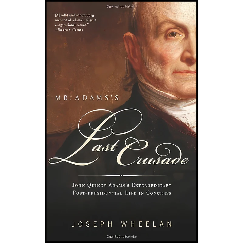 کتاب Mr. Adams's Last Crusade اثر Joseph Wheelan انتشارات PublicAffairs