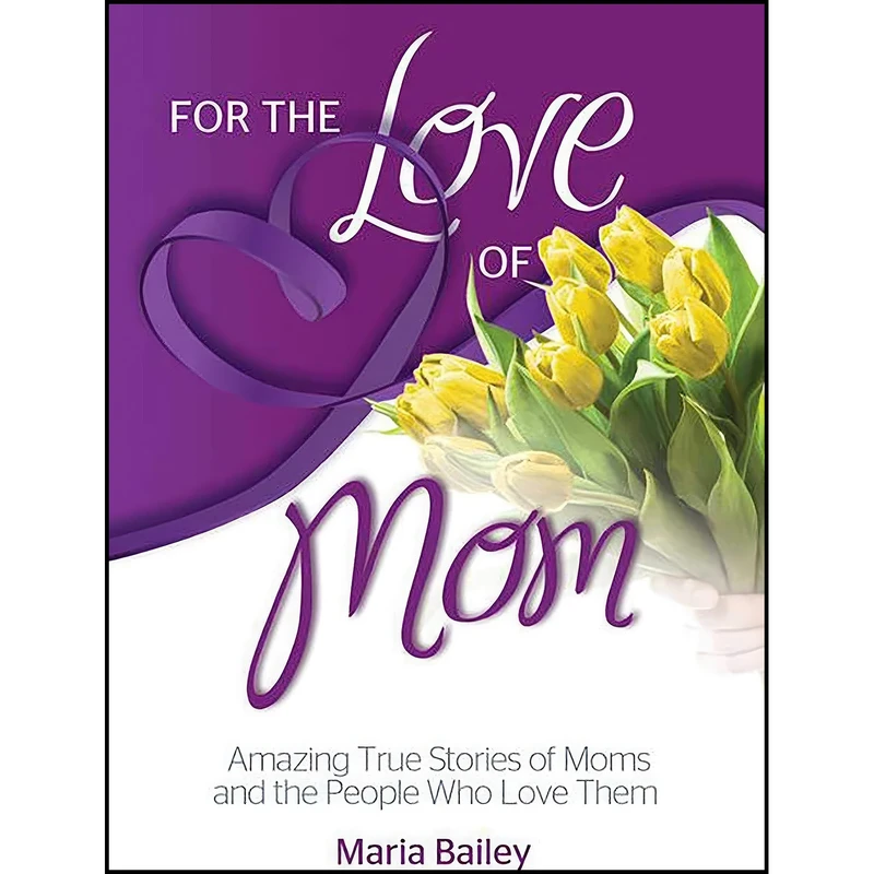کتاب For the Love of Mom اثر Maria T. Bailey and Annmarie B. Tait انتشارات Health Communications Inc