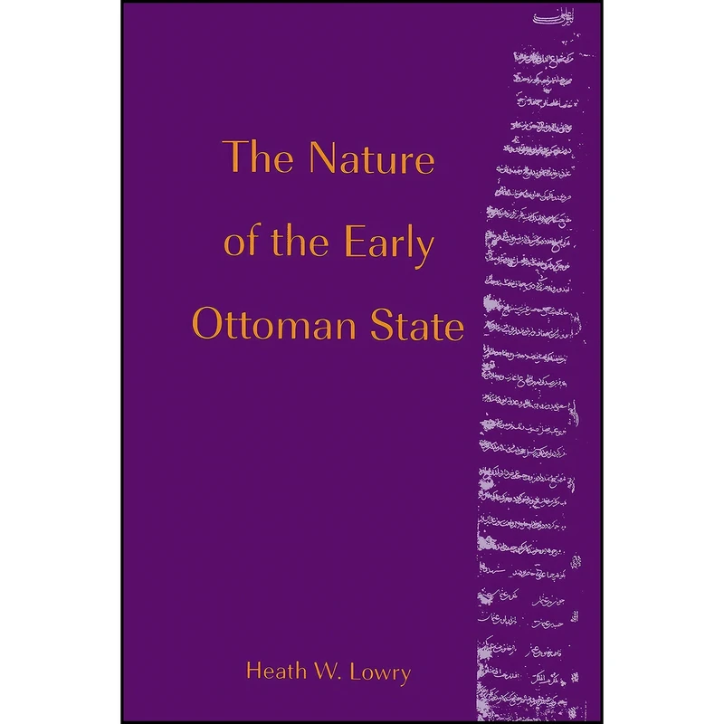 کتاب The Nature of the Early Ottoman State  اثر Heath W. Lowry انتشارات State University of New York Press