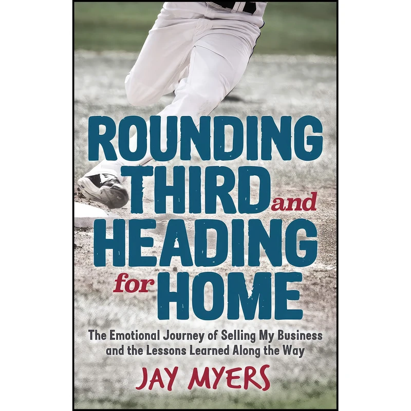 کتاب Rounding Third and Heading for Home اثر Jay Myers انتشارات Morgan James Publishing