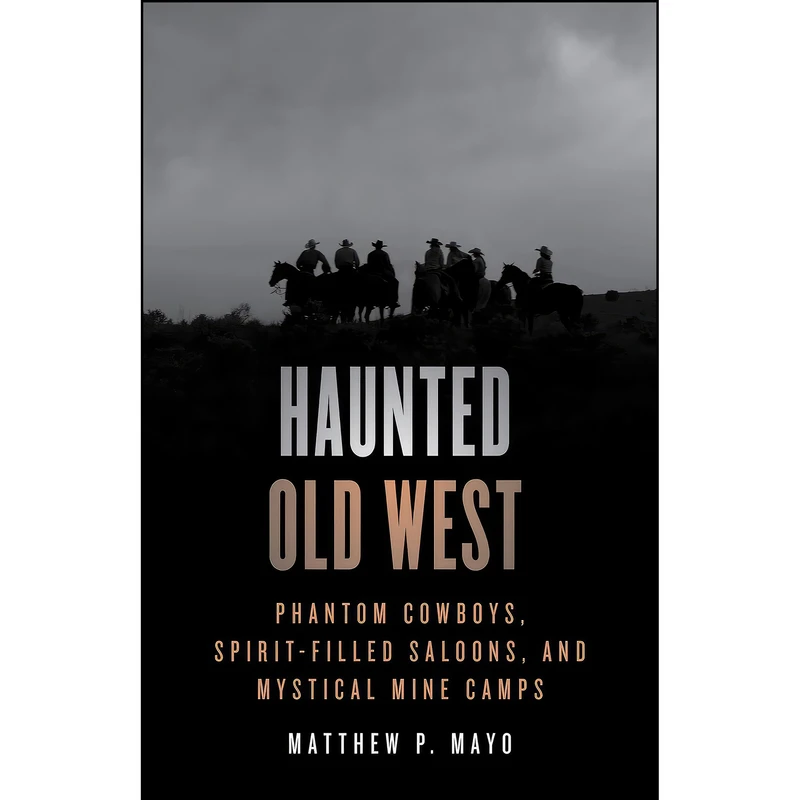 کتاب Haunted Old West اثر Matthew P. Mayo انتشارات Globe Pequot