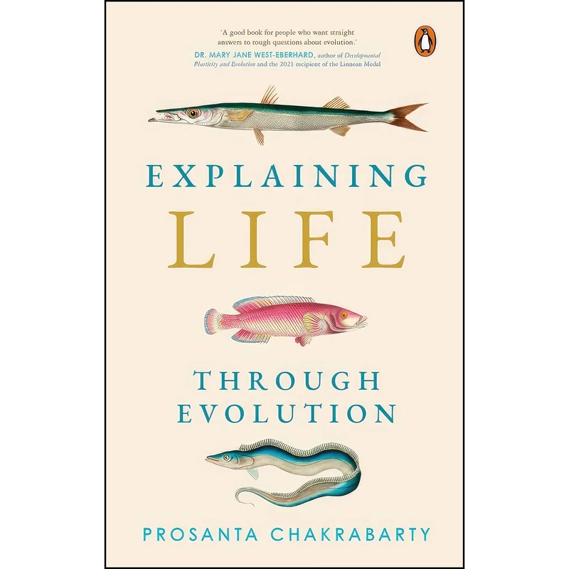 کتاب Explaining Life Through Evolution اثر Prosanta Chakrabarty انتشارات India Allen Lane