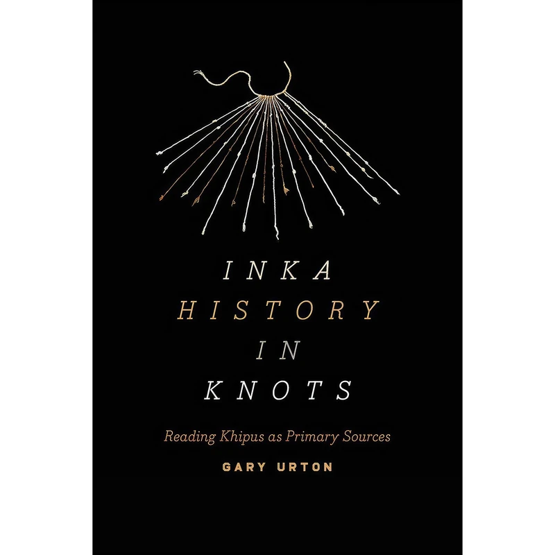 کتاب Inka History in Knots اثر Gary Urton انتشارات University of Texas Press