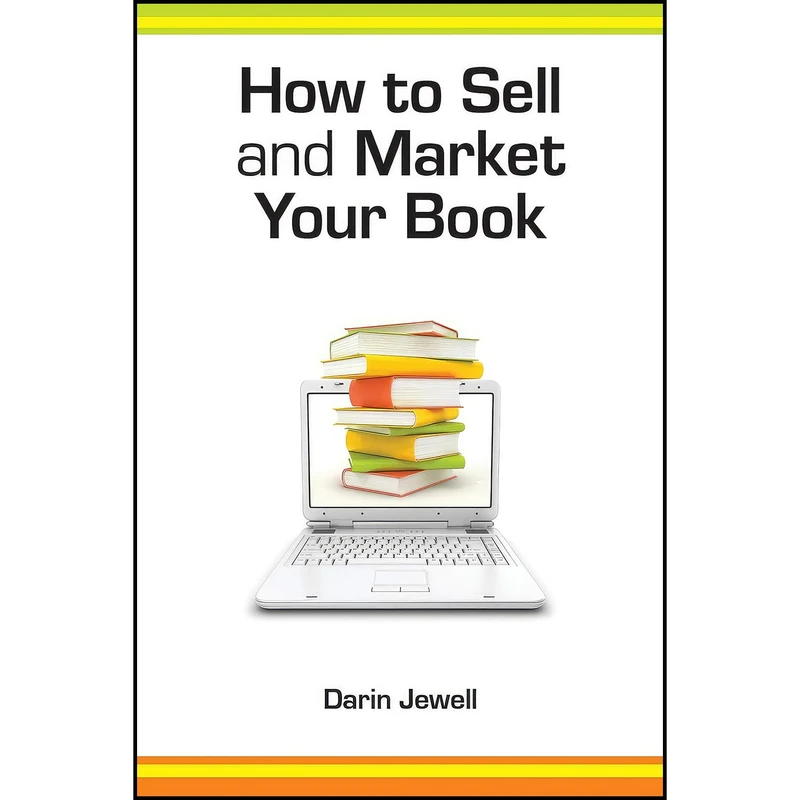 کتاب How to Sell and Market Your Book اثر Darin Jewell and Jewell انتشارات Legend Press