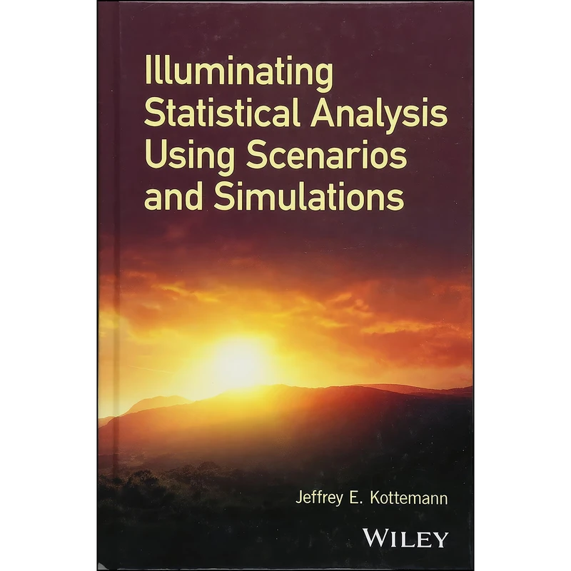 کتاب Illuminating Statistical Analysis Using Scenarios and Simulations اثر Jeffrey E. Kottemann انتشارات Wiley