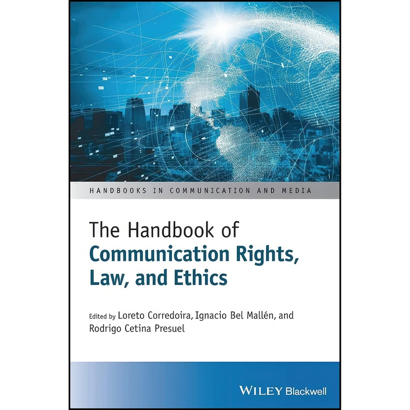 کتاب The Handbook of Communication Rights, Law, and Ethics  اثر جمعي از نويسندگان انتشارات Wiley-Blackwell