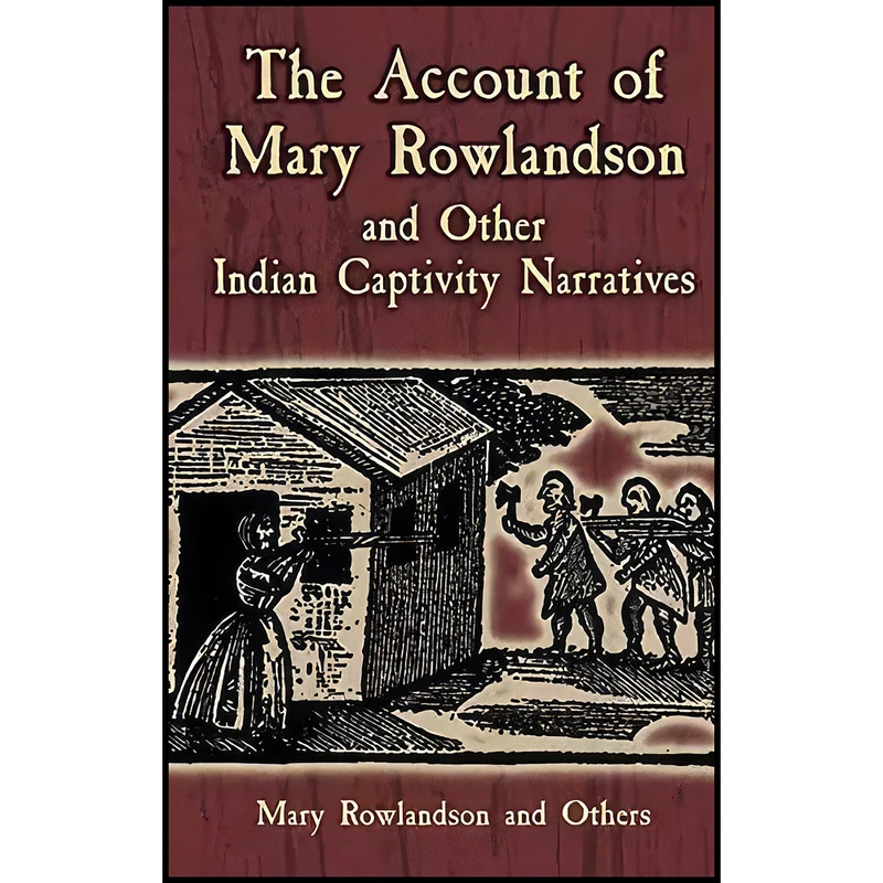 کتاب The Account of Mary Rowlandson and Other Indian Captivity Narratives اثر Mary Rowlandson and Horace Kephart انتشارات Dover Publications