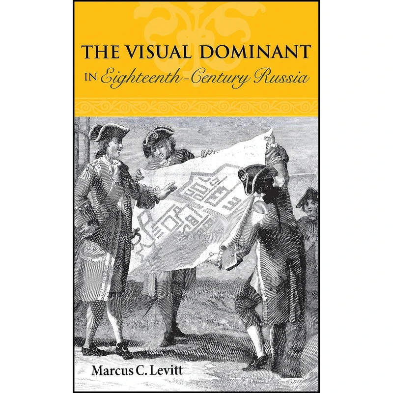کتاب The Visual Dominant in Eighteenth-Century Russia  اثر Marcus C. Levitt انتشارات Northern Illinois University Press