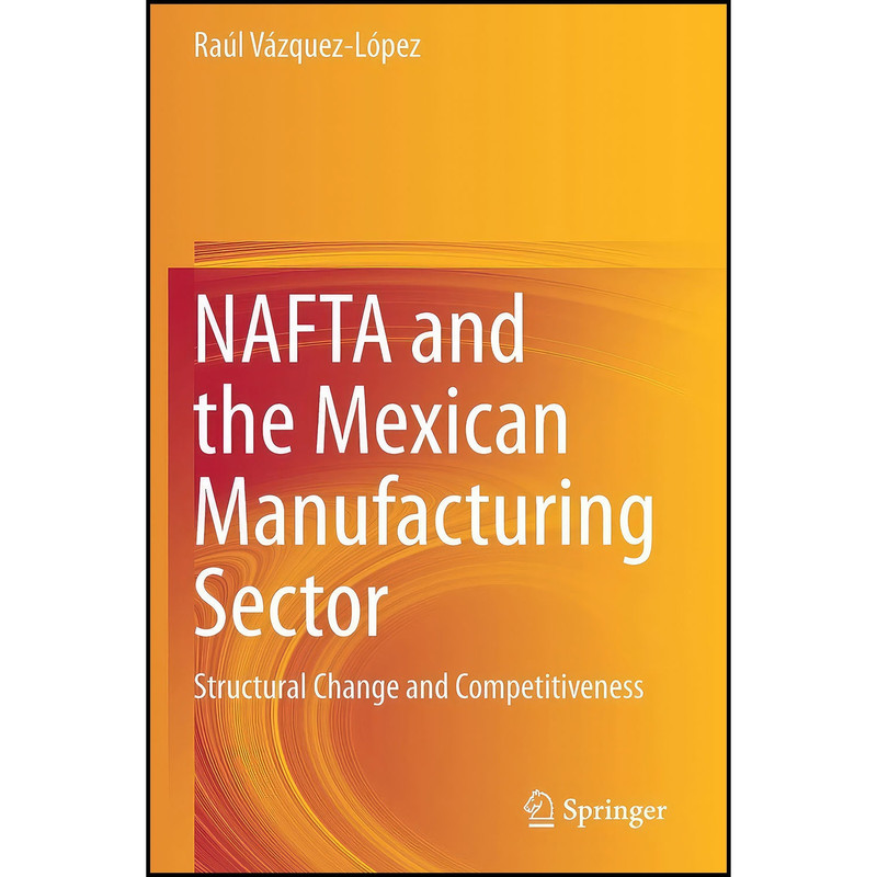 کتاب NAFTA and the Mexican Manufacturing Sector اثر جمعي از نويسندگان انتشارات بله