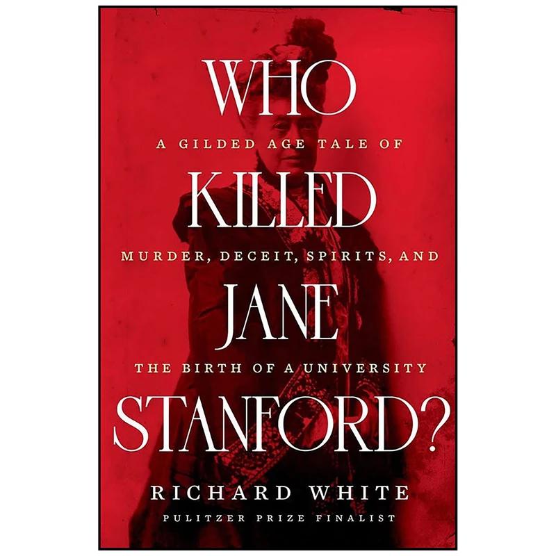 کتاب Who Killed Jane Stanford? اثر Richard White انتشارات W. W. Norton Company